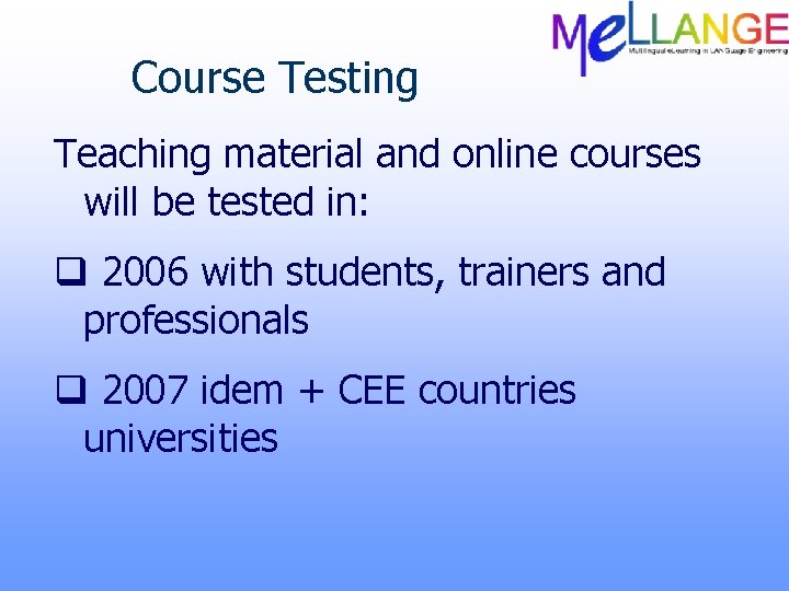 Course Testing Teaching material and online courses will be tested in: q 2006 with