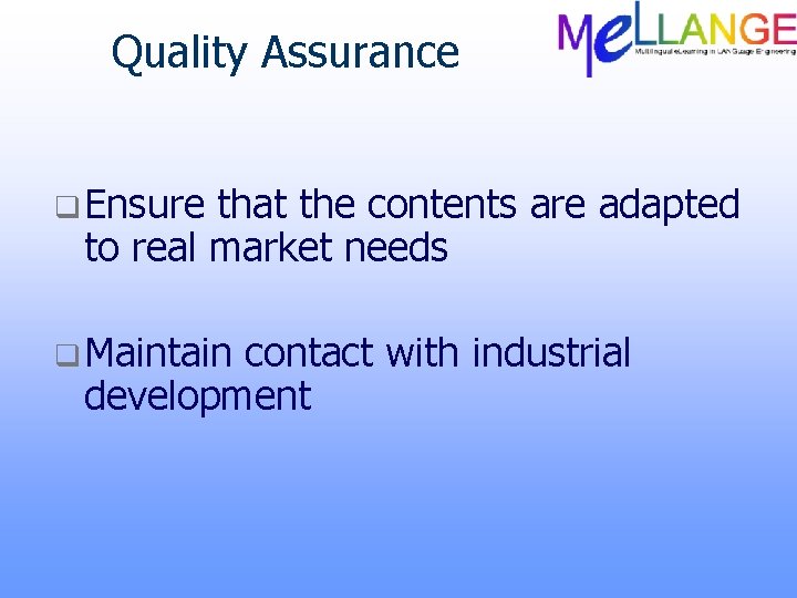 Quality Assurance q Ensure that the contents are adapted to real market needs q