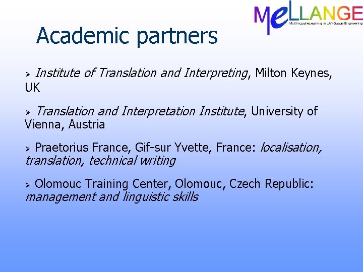 Academic partners Ø Institute of Translation and Interpreting, Milton Keynes, UK Ø Translation and