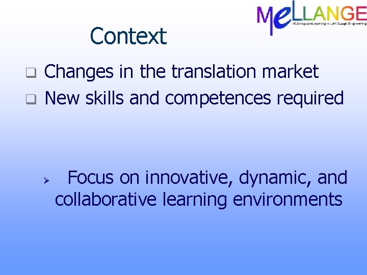 Context q q Changes in the translation market New skills and competences required Ø