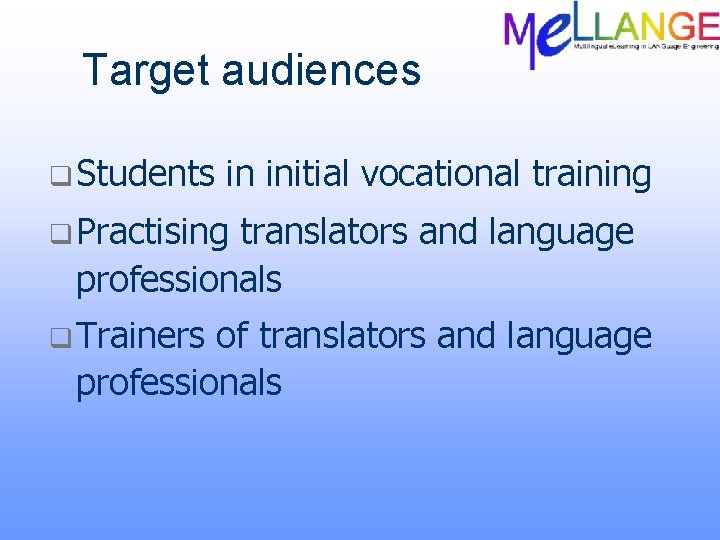 Target audiences q Students in initial vocational training q Practising translators and language professionals
