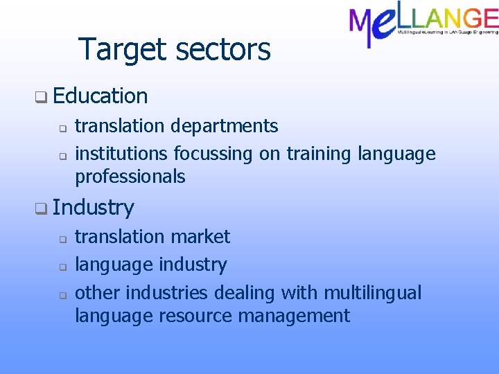 Target sectors q Education q q translation departments institutions focussing on training language professionals