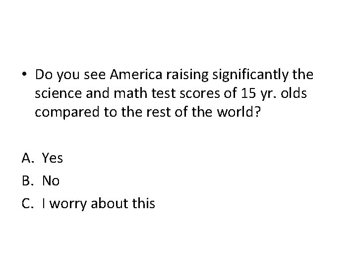  • Do you see America raising significantly the science and math test scores