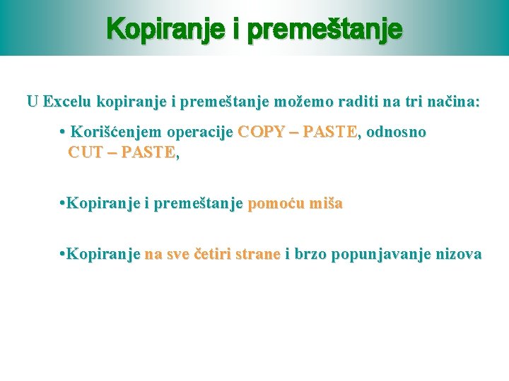 Kopiranje i premeštanje U Excelu kopiranje i premeštanje možemo raditi na tri načina: •