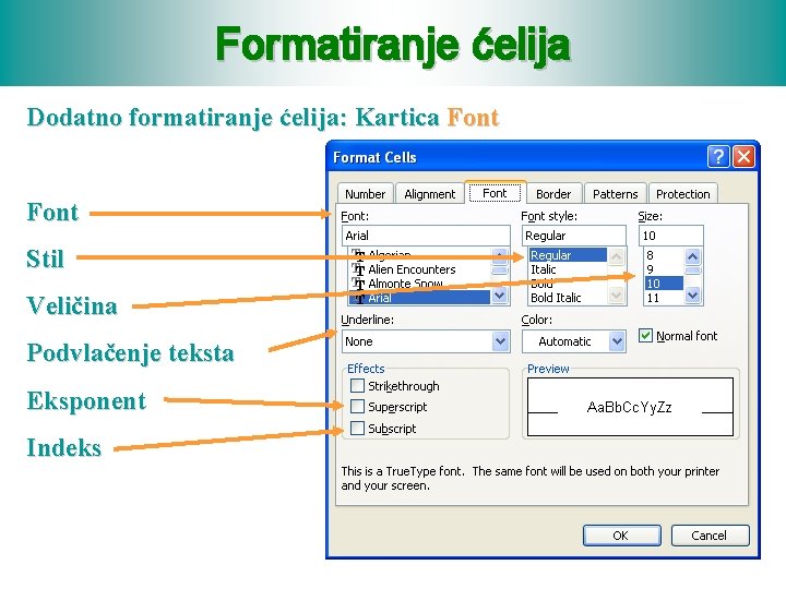 Formatiranje ćelija Dodatno formatiranje ćelija: Kartica Font Stil Veličina Podvlačenje teksta Eksponent Indeks 