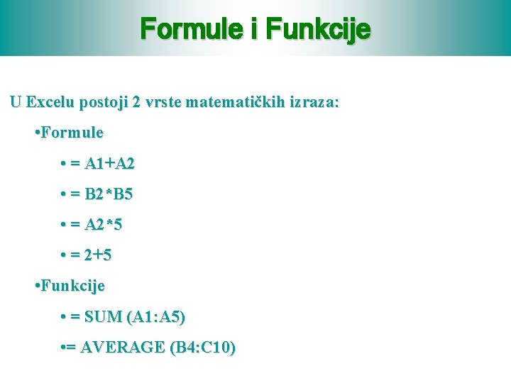 Formule i Funkcije U Excelu postoji 2 vrste matematičkih izraza: • Formule • =