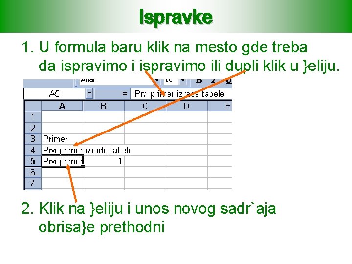 Ispravke 1. U formula baru klik na mesto gde treba da ispravimo ili dupli