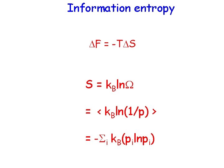 Information entropy DF = -TDS S = k. Bln. W = < k. Bln(1/p)