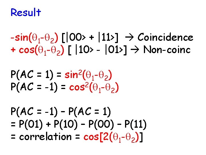 Result -sin(q 1 -q 2) [|00> + |11>] Coincidence + cos(q 1 -q 2)