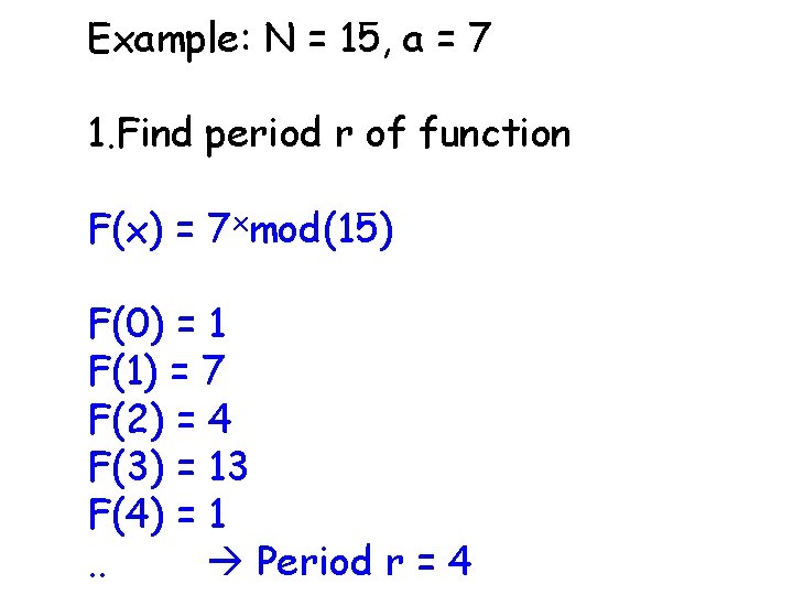 Example: N = 15, a = 7 1. Find period r of function F(x)