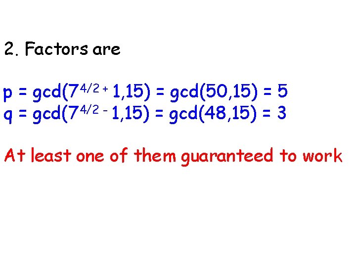 2. Factors are p = gcd(74/2 + 1, 15) = gcd(50, 15) = 5