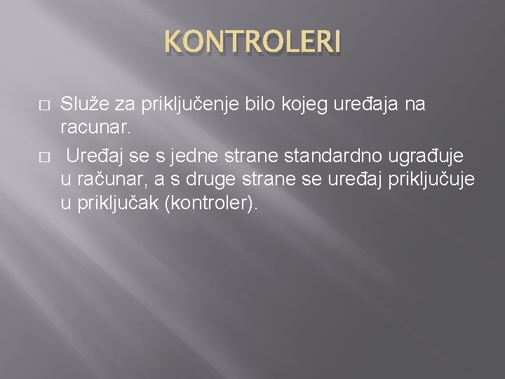 KONTROLERI � � Služe za priključenje bilo kojeg uređaja na racunar. Uređaj se s