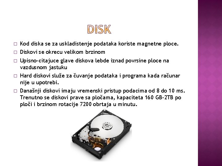 � Kod diska se za uskladistenje podataka koriste magnetne ploce. � Diskovi se okrecu