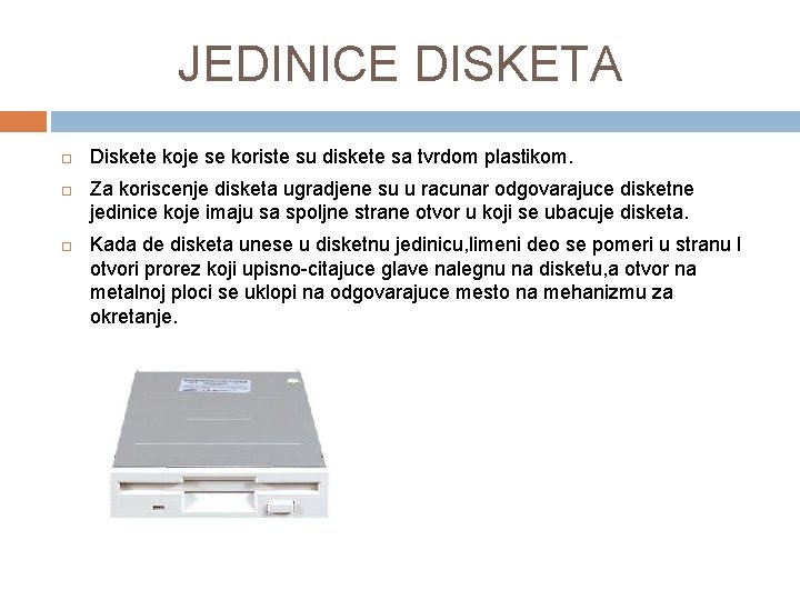 JEDINICE DISKETA Diskete koje se koriste su diskete sa tvrdom plastikom. Za koriscenje disketa