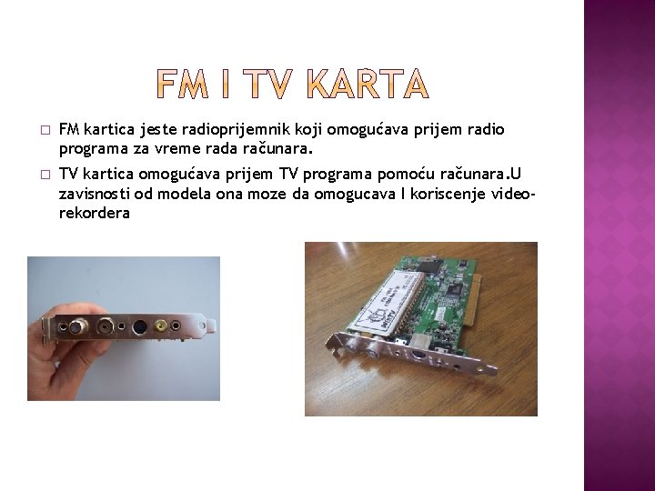 � FM kartica jeste radioprijemnik koji omogućava prijem radio programa za vreme rada računara.
