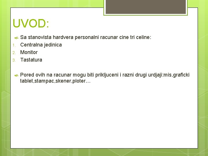 UVOD: 1. 2. 3. Sa stanovista hardvera personalni racunar cine tri celine: Centralna jedinica