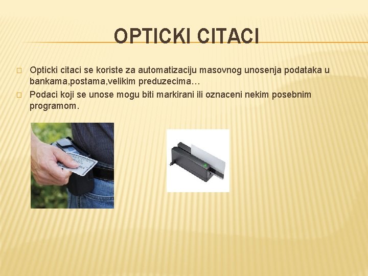 OPTICKI CITACI � � Opticki citaci se koriste za automatizaciju masovnog unosenja podataka u