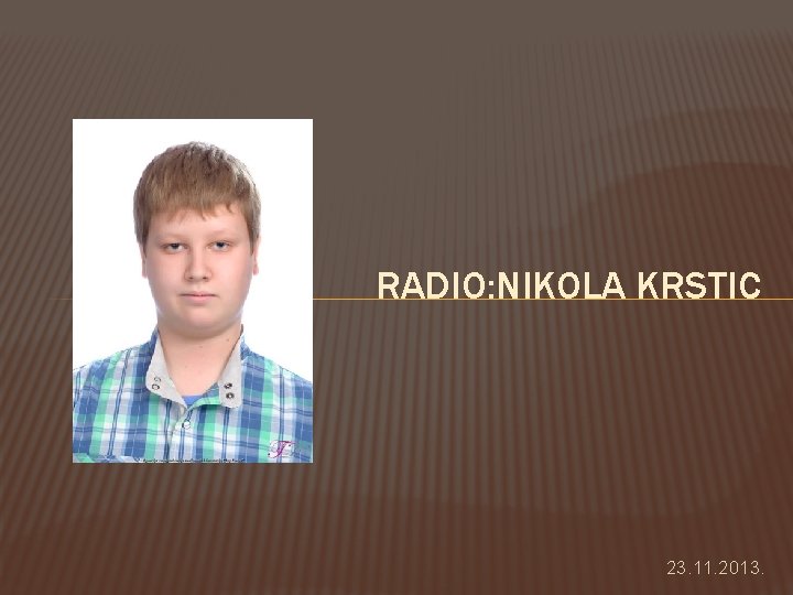 RADIO: NIKOLA KRSTIC 23. 11. 2013. 