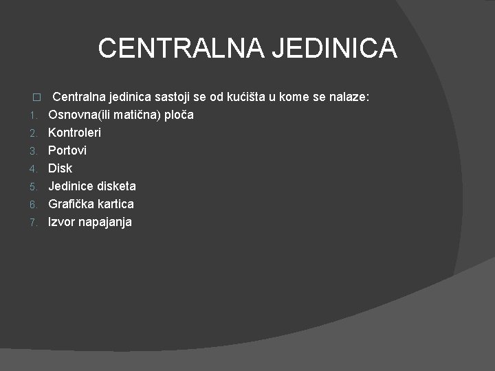 CENTRALNA JEDINICA � 1. 2. 3. 4. 5. 6. 7. Centralna jedinica sastoji se