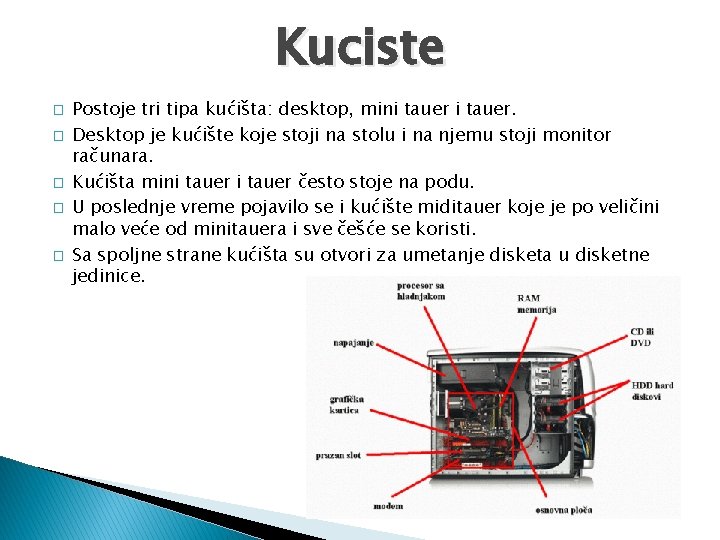 Kuciste � � � Postoje tri tipa kućišta: desktop, mini tauer. Desktop je kućište