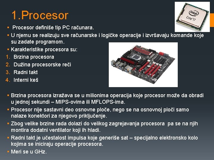 1. Procesor § Procesor definiše tip PC računara. § U njemu se realizuju sve