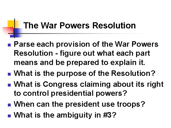 The War Powers Resolution n n Parse each provision of the War Powers Resolution