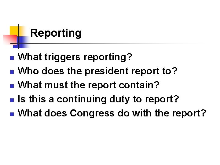 Reporting n n n What triggers reporting? Who does the president report to? What
