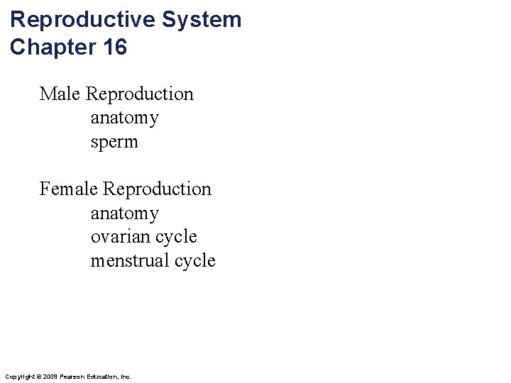 Reproductive System Chapter 16 Male Reproduction anatomy sperm Female Reproduction anatomy ovarian cycle menstrual
