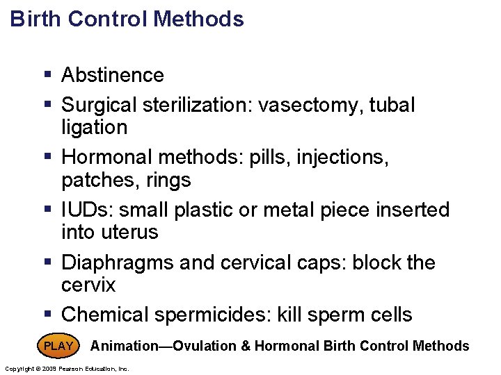 Birth Control Methods § Abstinence § Surgical sterilization: vasectomy, tubal ligation § Hormonal methods: