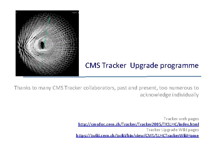 CMS Tracker Upgrade programme Thanks to many CMS Tracker collaborators, past and present, too