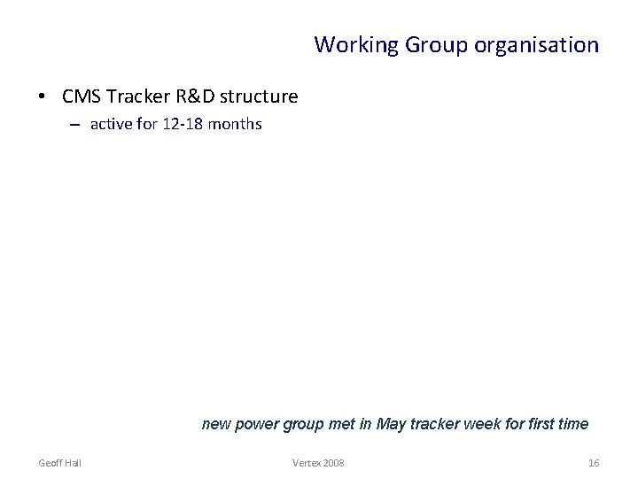 Working Group organisation • CMS Tracker R&D structure – active for 12 -18 months