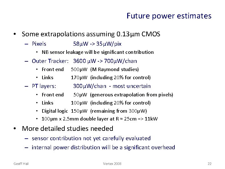 Future power estimates • Some extrapolations assuming 0. 13µm CMOS – Pixels 58µW ->
