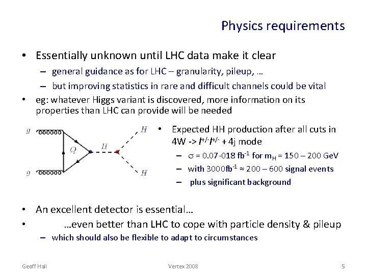 Physics requirements • Essentially unknown until LHC data make it clear – general guidance