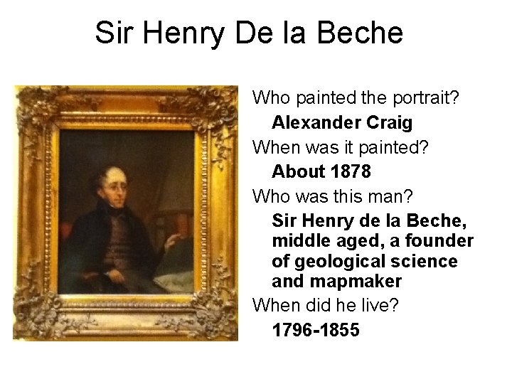 Sir Henry De la Beche Who painted the portrait? Alexander Craig When was it Sir Henry De la Beche Who painted the portrait? Alexander Craig When was it