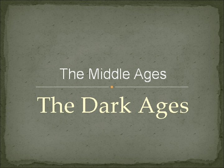 The Middle Ages The Dark Ages 