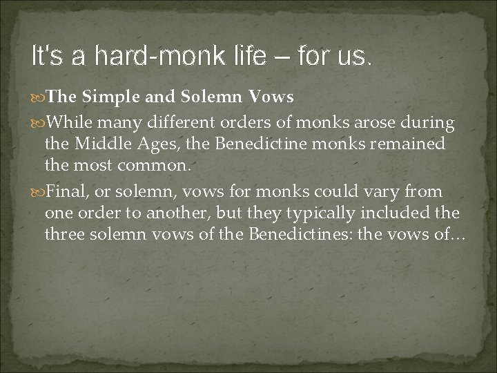 It's a hard-monk life – for us. The Simple and Solemn Vows While many