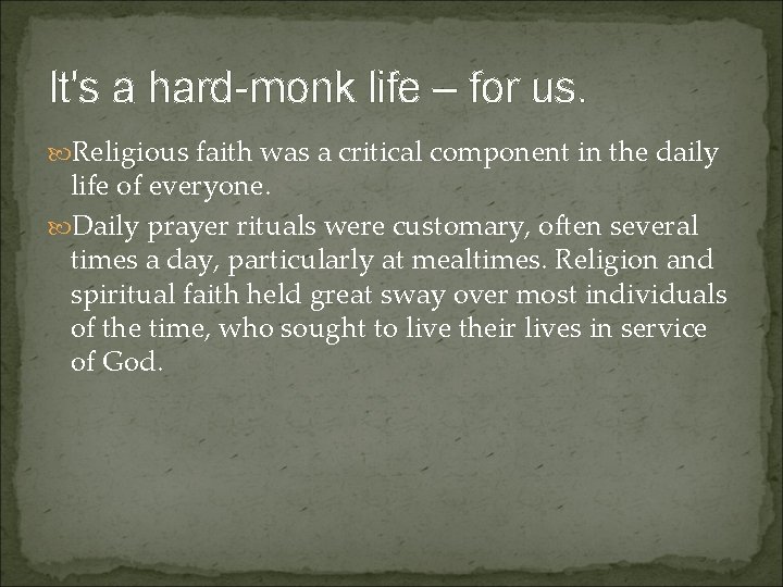 It's a hard-monk life – for us. Religious faith was a critical component in