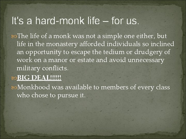 It's a hard-monk life – for us. The life of a monk was not