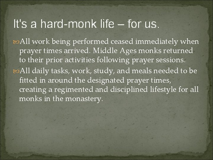 It's a hard-monk life – for us. All work being performed ceased immediately when