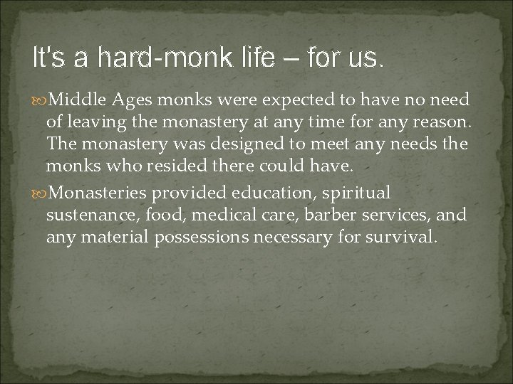 It's a hard-monk life – for us. Middle Ages monks were expected to have