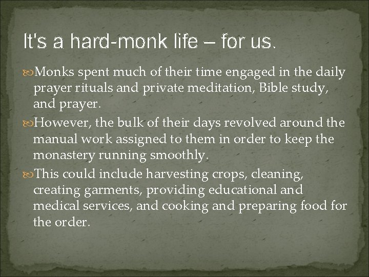 It's a hard-monk life – for us. Monks spent much of their time engaged