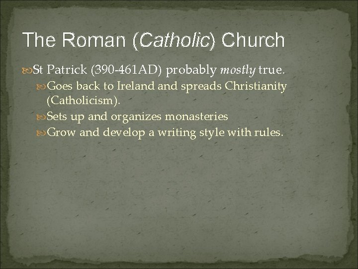 The Roman (Catholic) Church St Patrick (390 -461 AD) probably mostly true. Goes back