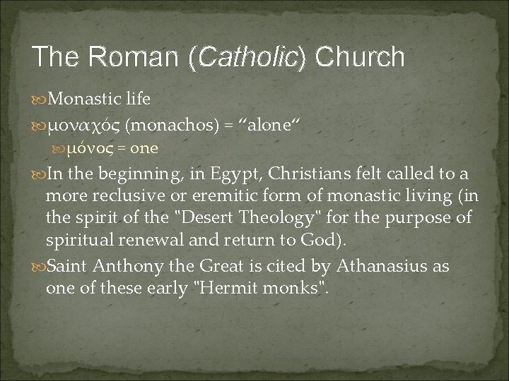 The Roman (Catholic) Church Monastic life μοναχός (monachos) = “alone“ μόνος = one In