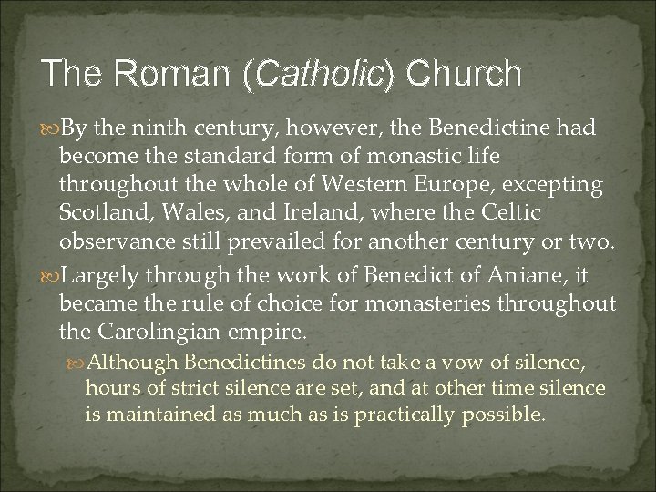 The Roman (Catholic) Church By the ninth century, however, the Benedictine had become the