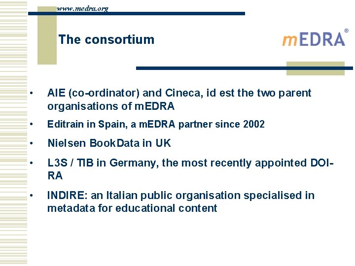 www. medra. org The consortium • AIE (co-ordinator) and Cineca, id est the two
