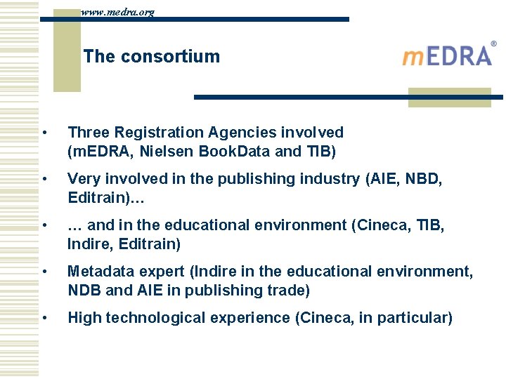 www. medra. org The consortium • Three Registration Agencies involved (m. EDRA, Nielsen Book.