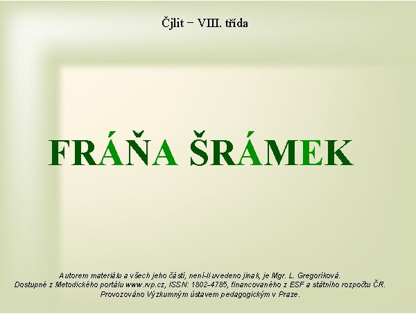 Čjlit − VIII. třída FRÁŇA ŠRÁMEK Autorem materiálu a všech jeho částí, není-li uvedeno