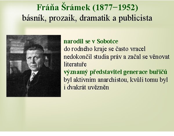 Fráňa Šrámek (1877− 1952) básník, prozaik, dramatik a publicista narodil se v Sobotce do