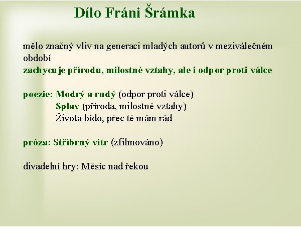 Dílo Fráni Šrámka mělo značný vliv na generaci mladých autorů v meziválečném období zachycuje