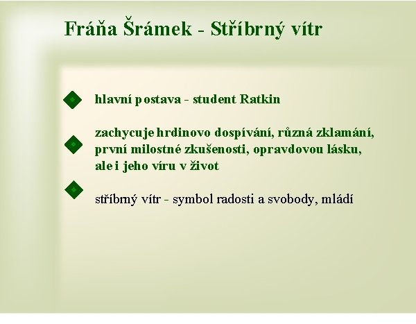 Fráňa Šrámek - Stříbrný vítr hlavní postava - student Ratkin zachycuje hrdinovo dospívání, různá Fráňa Šrámek - Stříbrný vítr hlavní postava - student Ratkin zachycuje hrdinovo dospívání, různá